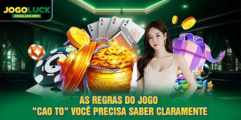 As regras do jogo "Cao To" você precisa saber claramente