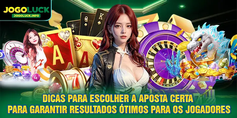 Dicas para escolher a aposta certa para garantir resultados ótimos para os jogadores
