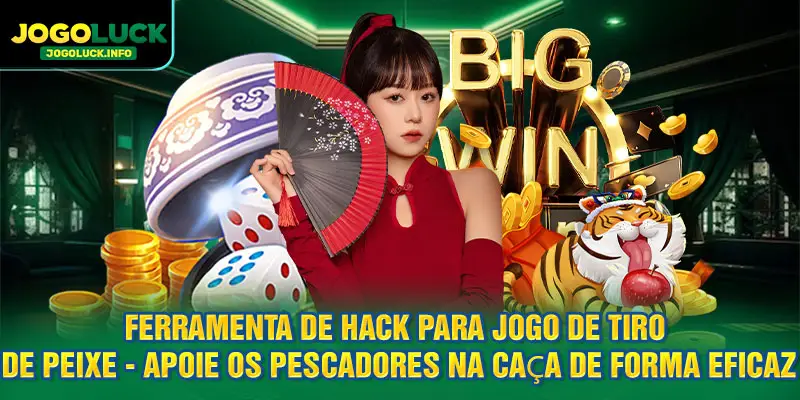 Ferramenta de hack para jogo de tiro com peixes - auxilia pescadores na caça eficaz