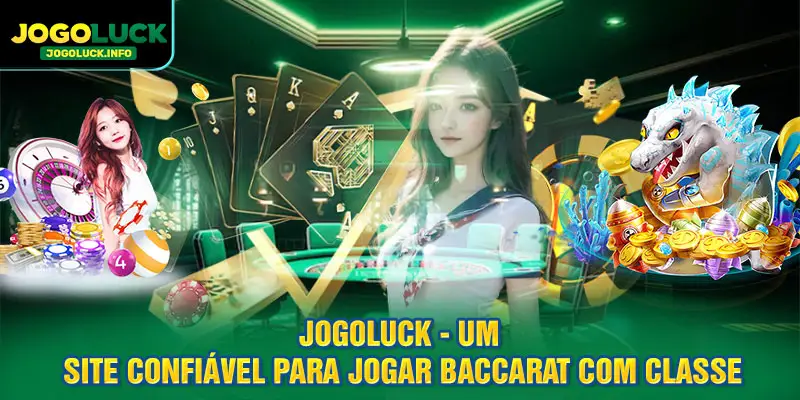 JOGOLUCK - Um site confiável para jogar Baccarat com classe