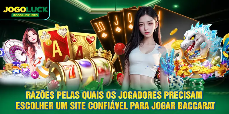 Razões pelas quais os jogadores precisam escolher um site confiável para jogar Baccarat