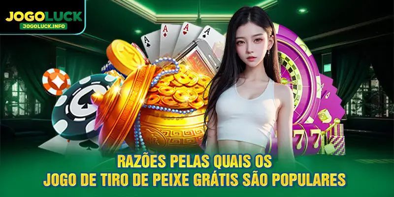 Razões pelas quais os jogos de tiro em peixes grátis são populares