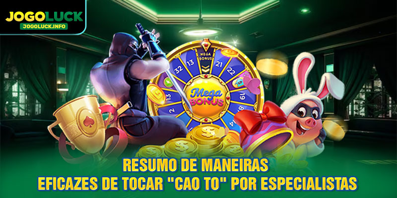 Resumo de maneiras eficazes de tocar "Cao To" por especialistas