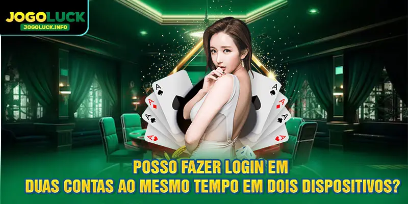 Sem login2 contas ao mesmo tempo em 2 dispositivos