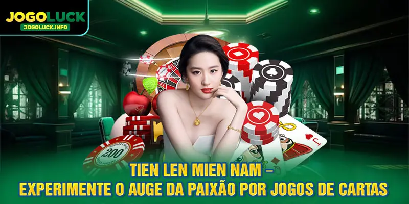 Tien Len Mien Nam – Experimente o auge da paixão por jogos de cartas