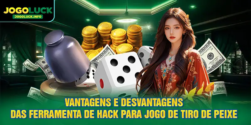 Vantagens e desvantagens da ferramenta de hack para jogos de tiro em peixes